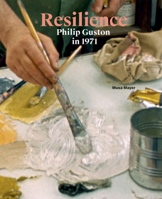 Book cover of: Resilience: Philip Guston in 1971. By: Philip Guston