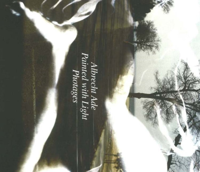 Book cover of: Albrecht Ade, Painted with Light, Photages. By: Gottfried Knapp