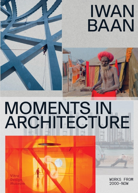 Book cover of: Iwan Baan: Moments in Architecture. By: Iwan Baan