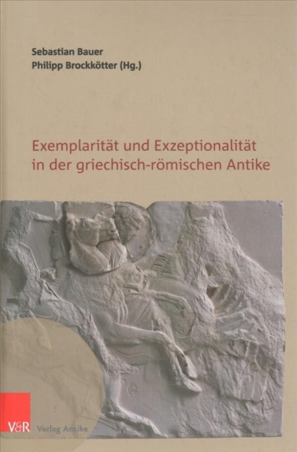 Book cover of: Exemplaritat und Exzeptionalitat in der griechisch-romischen Antike. By: Sebastian Bauer