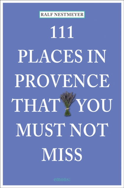 Book cover of: 111 Places in Provence That You Must Not Miss. By: Pub Emons
