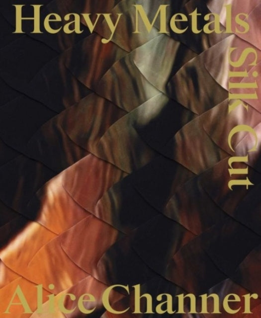 Book cover of: Heavy Metals / Silk Cut. By: Alice Channer