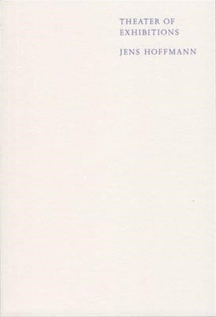 Book cover of: Theater of Exhibitions. By: Jens Hoffmann