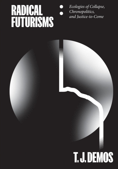 Book cover of: Radical Futurisms. By: T. J. Demos