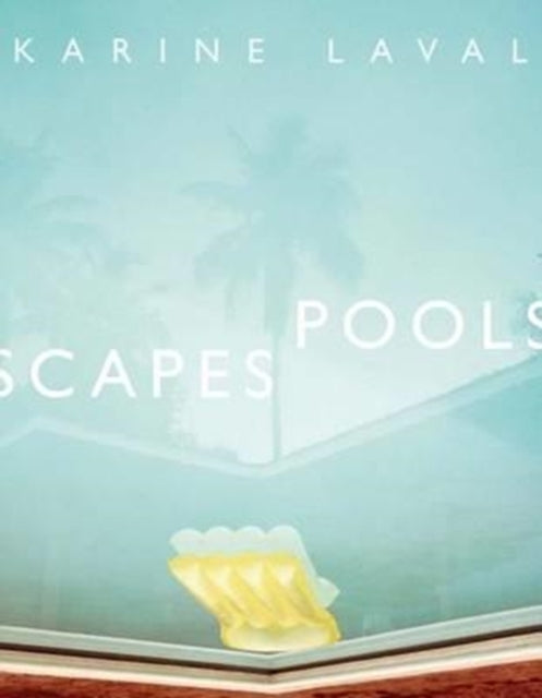 Book cover of: Karine Laval: Poolscapes