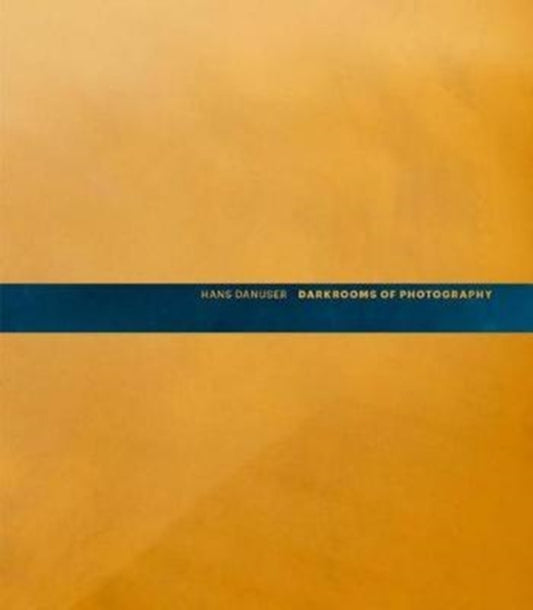 Book cover of: Hans Danuser: Darkrooms of Photography. By: Hans Danuser