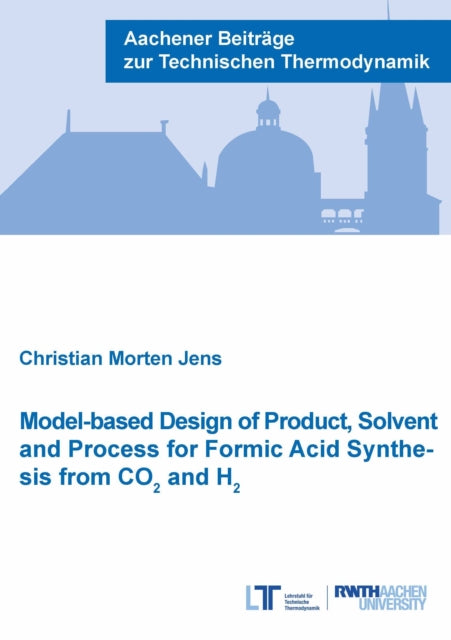 Book cover of: Model-based Design of Product, Solvent and Process for Formic Acid Synthesis from CO2 and H2