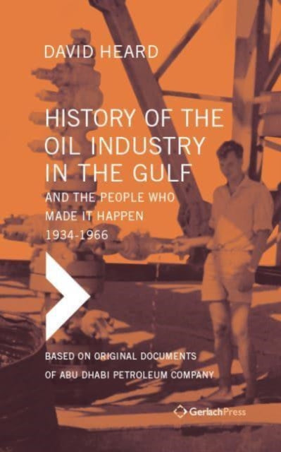 Book cover of: History of the Oil Industry in the Gulf and the People Who Made it Happen, 1934-1966