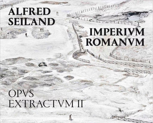 Book cover of: Alfred Seiland: Imperium Romanum. Opus Extractum II. By: Alfred Seiland