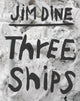 Book cover of: Jim Dine: Three Ships. By: Jim Dine