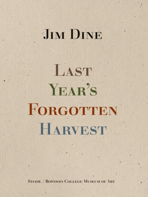 Book cover of: Jim Dine: Last Year’s Forgotten Harvest. By: Jim Dine