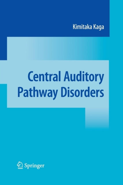 Book cover of: Central Auditory Pathway Disorders. By: Kimitaka Kaga
