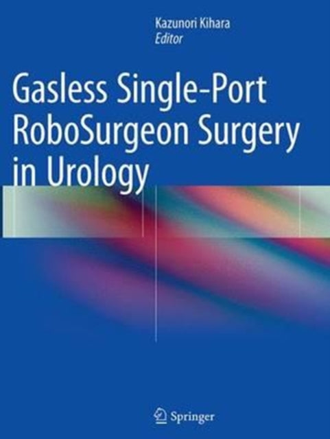 Book cover of: Gasless Single-Port RoboSurgeon Surgery in Urology. By: Kazunori Kihara
