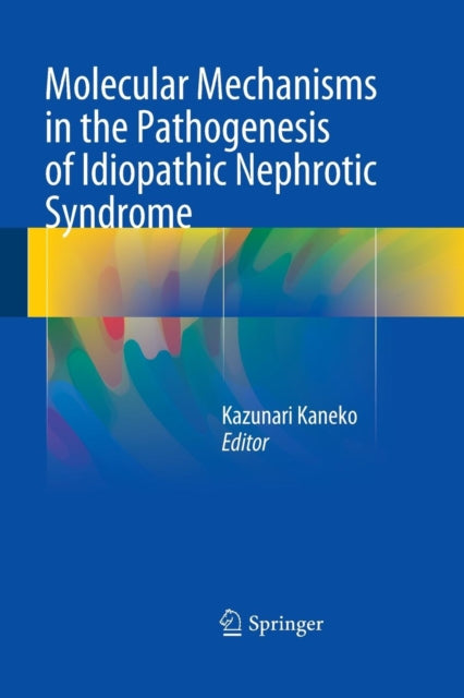 Book cover of: Molecular Mechanisms in the Pathogenesis of Idiopathic Nephrotic Syndrome. By: Kazunari Kaneko