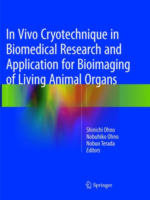 Book cover of: In Vivo Cryotechnique in Biomedical Research and Application for Bioimaging of Living Animal Organs. By: Shinichi Ohno
