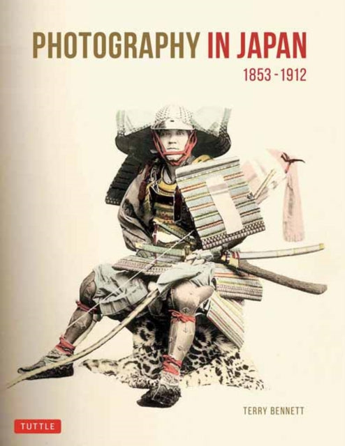 Book cover of: Photography in Japan 1853-1912. By: Terry Bennett