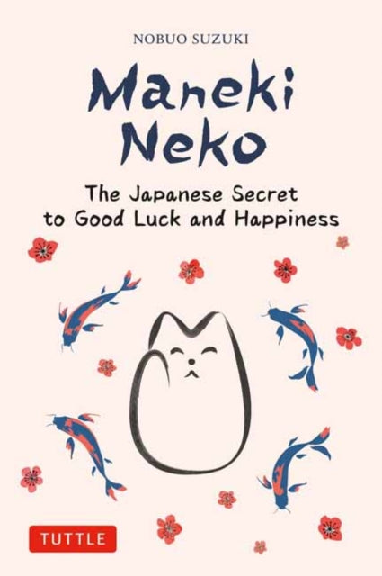 Maneki Neko, The Japanese Secret to Good Luck and Happiness 9784805317372 Nobuo Suzuki