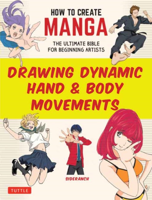 How to Create Manga: Drawing Dynamic Hand & Body Movements, The Ultimate Bible for Beginning Artists 9784805318638 Sideranch
