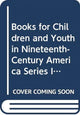 Book cover of: Books for Children and Youth in Nineteenth-Century America Series I. By: Toshika Nonomura