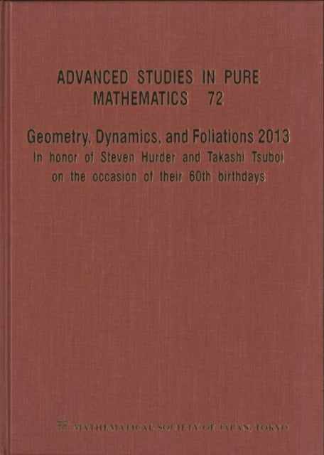 Book cover of: Geometry, Dynamics, And Foliations 2013: In Honor Of Steven Hurder And Takashi Tsuboi On The Occasion Of Their 60th Birthdays. By: Taro Asuke