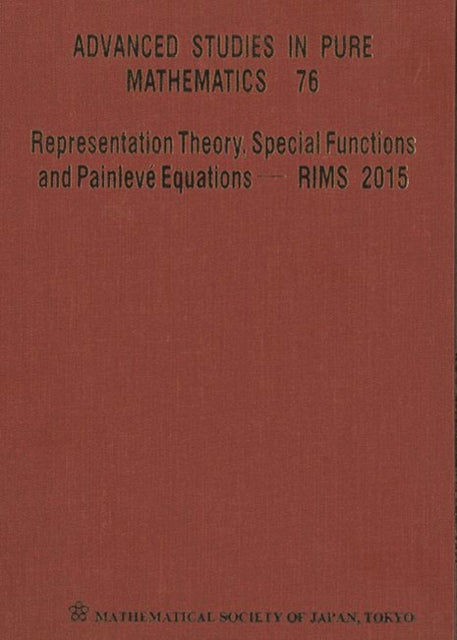 Book cover of: Representation Theory, Special Functions And Painleve Equations - Rims 2015 - Proceedings Of The International Conference