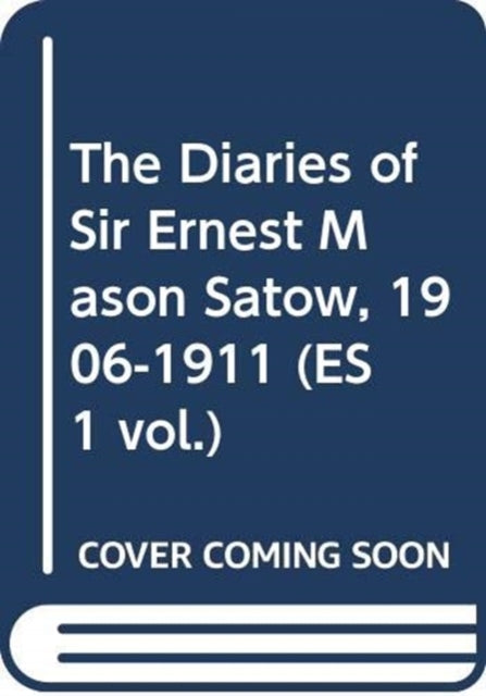 Book cover of: Diaries of Sir Ernest Mason Satow, 1906-1911 (ES 1 vol.). By: Ian Ruxton