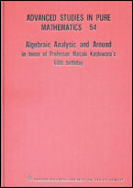 Book cover of: Algebraic Analysis And Around: In Honor Of Professor Masaki Kashiwara's 60th Birthday. By: Masaki Kashiwara