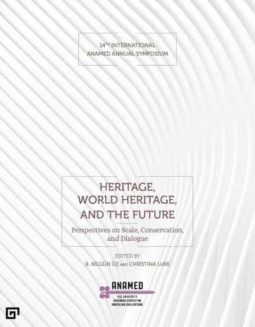 Book cover of: Heritage, World Heritage, and the Future - Perspectives on Scale, Conservation, and Dialogue. By: B. Nilgün Öz