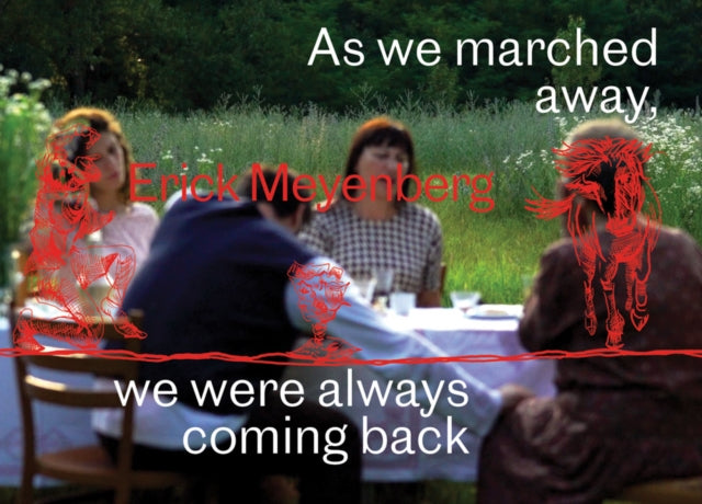 Book cover of: Erick Meyenberg: As we marched away, we were always coming back…