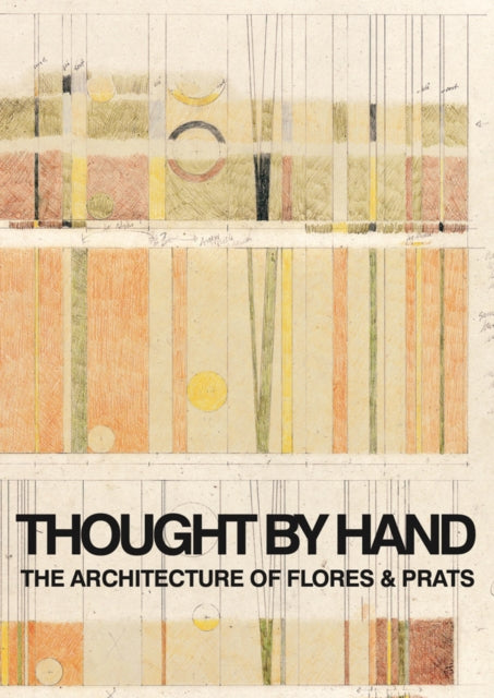 Book cover of: Thought by Hand: The Architecture of Flores & Prats. By: Ricardo Flores