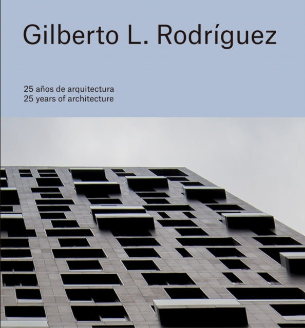 Book cover of: Gilberto L. Rodriguez: 25 Years of Architecture. By: Gilberto L. Rodriguez