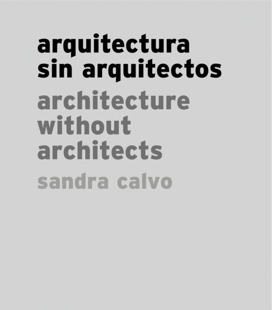 Book cover of: Sandra Calvo: Architecture without Architects. By: Sandra Calvo