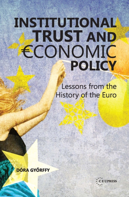 Book cover of: Institutional trust and economic policy Lessons from the history of the Euro. By: Dora Gyorffy