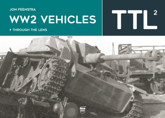 Book cover of: WW2 Vehicles Through the Lens Vol.2. By: Jon Feenstra