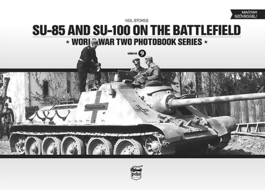 Book cover of: SU-85 and SU-100 on the Battlefield: World War Two Photobook Series. By: Neil Stokes