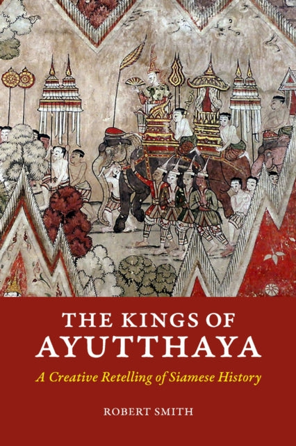 Book cover of: Kings of Ayutthaya. By: Robert Smith