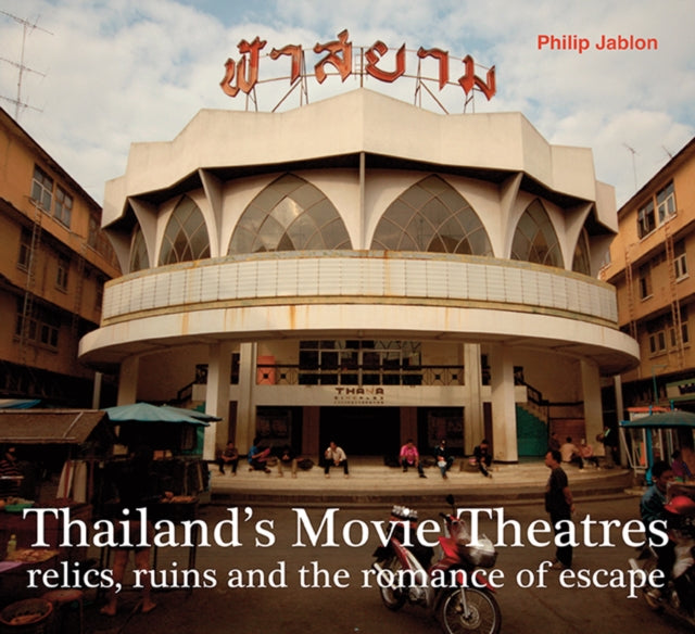 Book cover of: Thailand's Movie Theatres. By: Philip Jablon