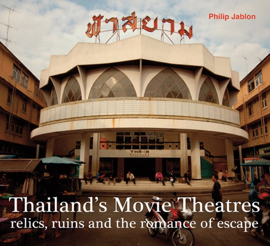 Book cover of: Thailand's Movie Theatres. By: Philip Jablon