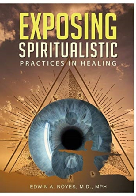 Book cover of: Exposing Spiritualistic Practices in Healing (New Edition)