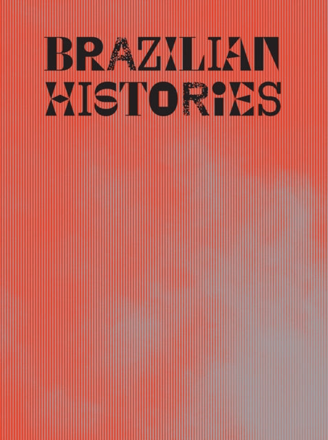 Book cover of: Brazilian Histories. By: Adriano Pedrosa