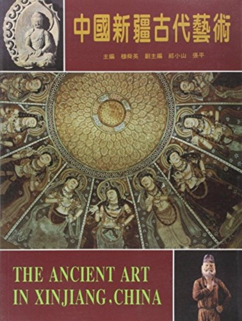 Book cover of: Ancient Art in Xinjiang, China