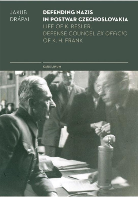 Book cover of: Defending Nazis in Postwar Czechoslovakia. By: Jakub Drápal