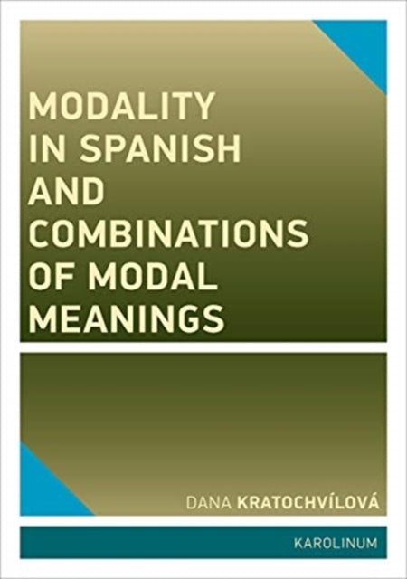 Book cover of: Modality in Spanish and Combinations of Modal Meanings. By: Dana Kratochvílová