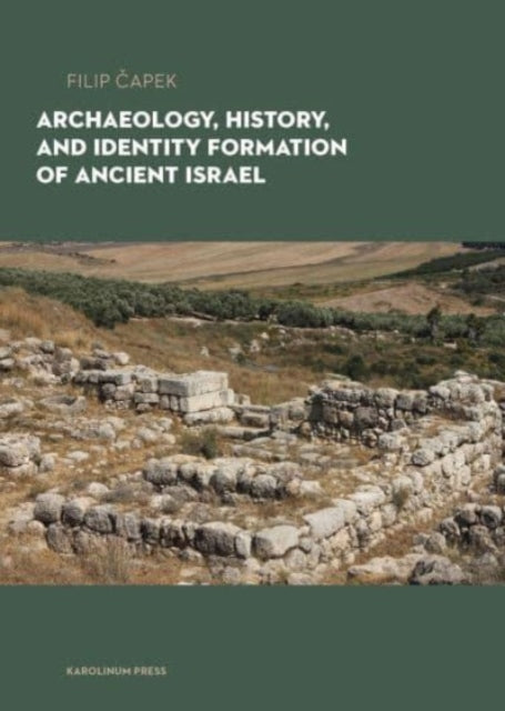Book cover of: Archaeology, History, and Formation of Identity in Ancient Israel. By: Filip Capek