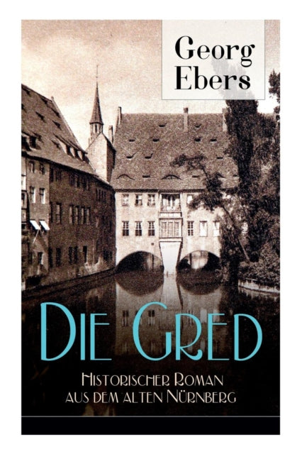 Book cover of: Gred - Historischer Roman aus dem alten Nurnberg