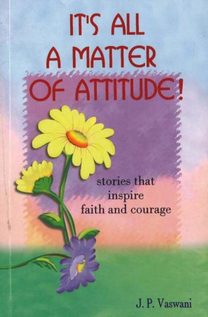 Book cover of: It's All A Matter of Attitude!. By: J P VASWANI