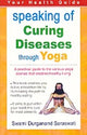 Book cover of: Speaking of Curing Diseases Through Yoga. By: Swami Durganand Saraswati