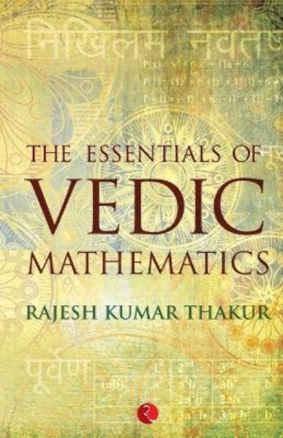Book cover of: Essentials of Vedic Mathematics. By: Kumar Thakur Rajesh