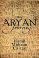 Book cover of: Aryan Journey. By: Harsh Mahaan Cairae