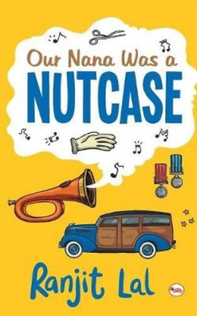 Book cover of: Our Nana Was a Nutcase. By: Ranjit Lal